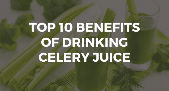 Top 10 Benefits of Drinking Celery Juice